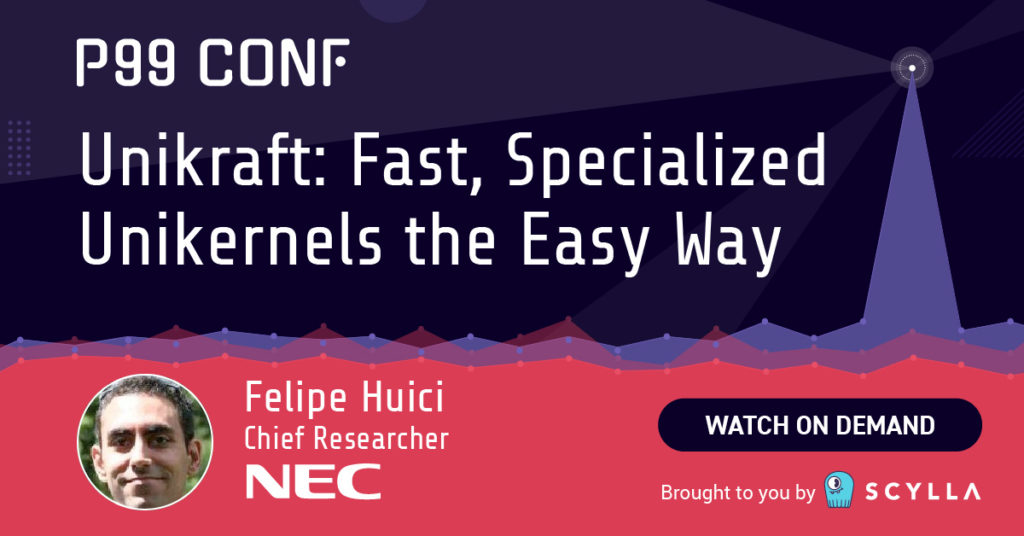 Unikraft: Fast, Specialized Unikernels the Easy Way - P99 CONF