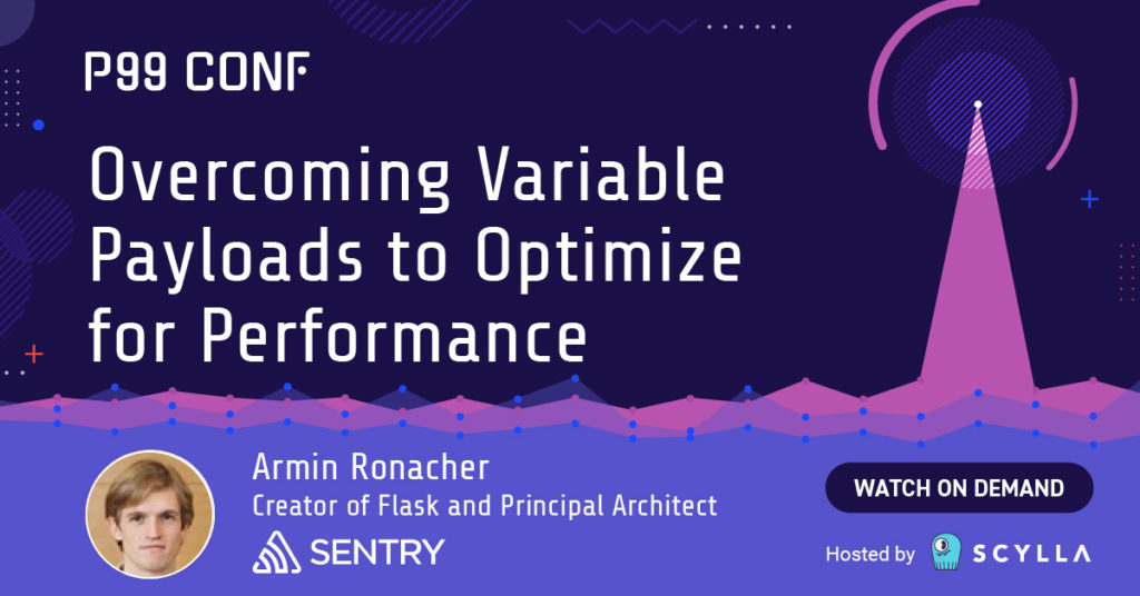 Overcoming Variable Payloads to Optimize for Performance - P99 CONF