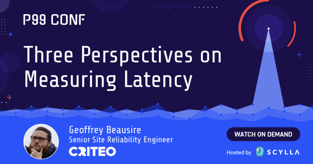 Three Perspectives on Measuring Latency - P99 CONF